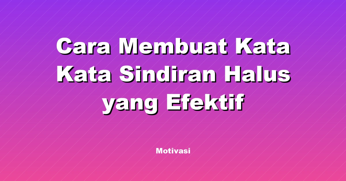 Cara Membuat Kata Kata Sindiran Halus yang Efektif